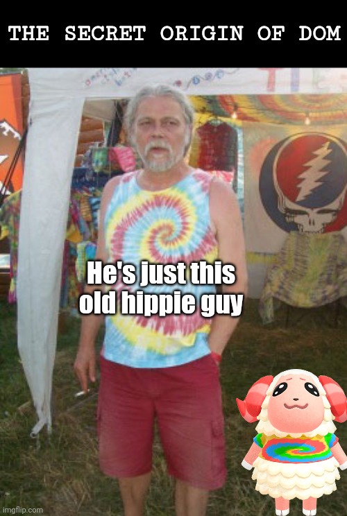 History of Animal Crossing's favorite sheep, Dom! | THE SECRET ORIGIN OF DOM; He's just this old hippie guy | image tagged in animal crossing | made w/ Imgflip meme maker