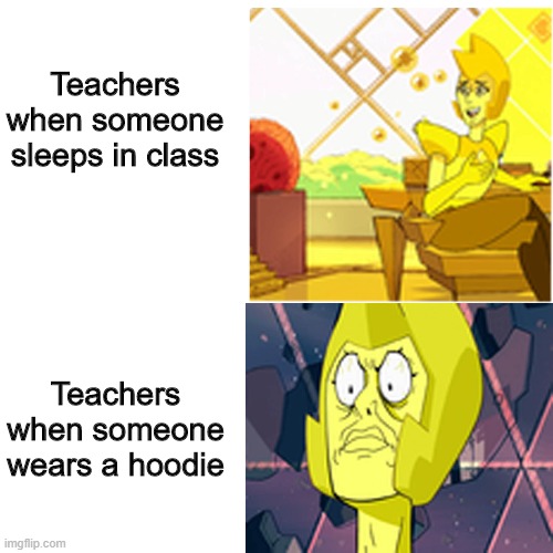Mrs.Yellow. | Teachers when someone sleeps in class; Teachers when someone wears a hoodie | image tagged in shocked yellow diamond | made w/ Imgflip meme maker