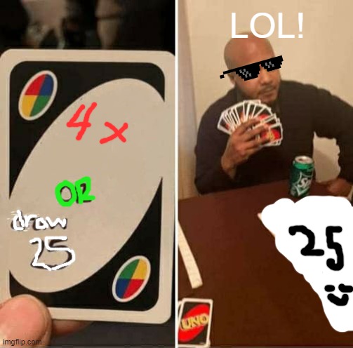 revenge | LOL! | image tagged in memes,uno draw 25 cards | made w/ Imgflip meme maker
