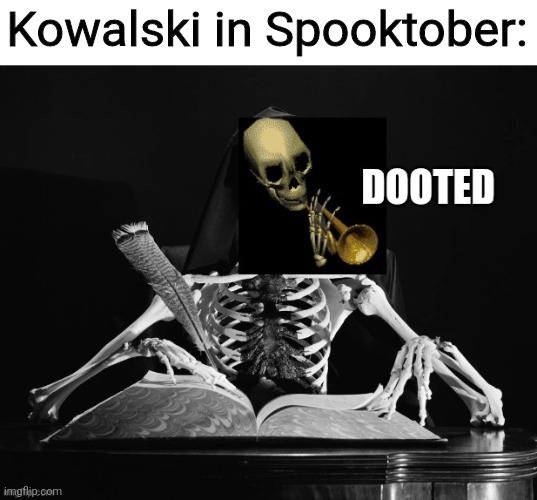 You knew it was coming. | Kowalski in Spooktober: | image tagged in dooted | made w/ Imgflip meme maker