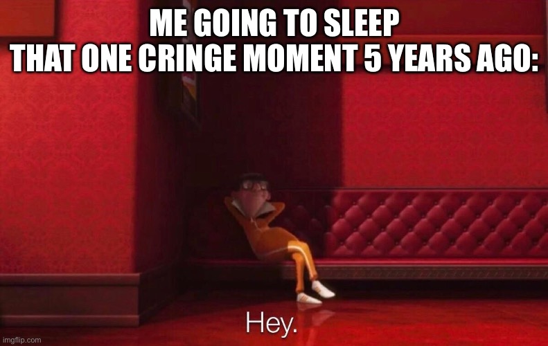 Vector | ME GOING TO SLEEP
THAT ONE CRINGE MOMENT 5 YEARS AGO: | image tagged in vector | made w/ Imgflip meme maker