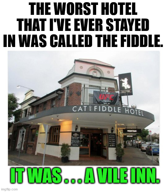 THE WORST HOTEL THAT I'VE EVER STAYED IN WAS CALLED THE FIDDLE. IT WAS . . . A VILE INN. | image tagged in eye roll,bad pun | made w/ Imgflip meme maker