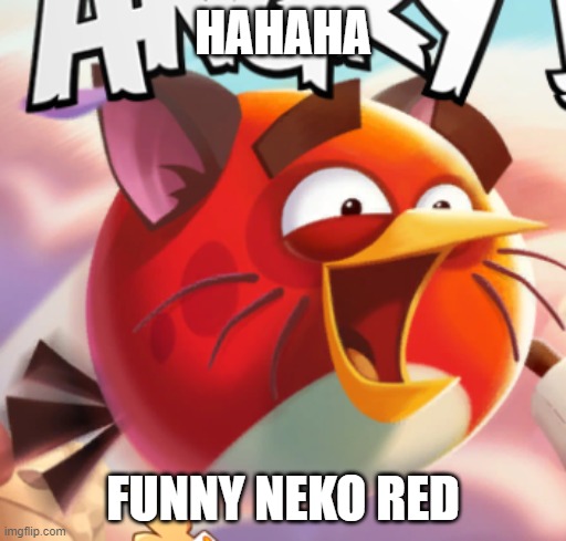 HAHAHA; FUNNY NEKO RED | made w/ Imgflip meme maker