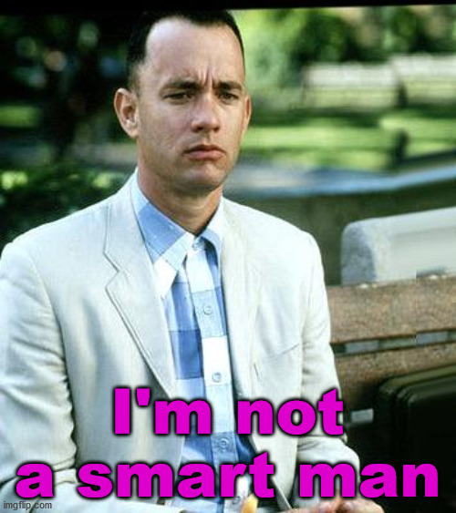 not a smart man | I'm not a smart man | image tagged in not a smart man | made w/ Imgflip meme maker