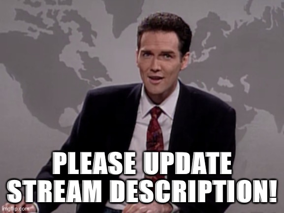 Not that important but I just noticed it doesn’t yet say LaChancla is Prez. | PLEASE UPDATE STREAM DESCRIPTION! | image tagged in norm macdonald weekend update,president,meme stream | made w/ Imgflip meme maker