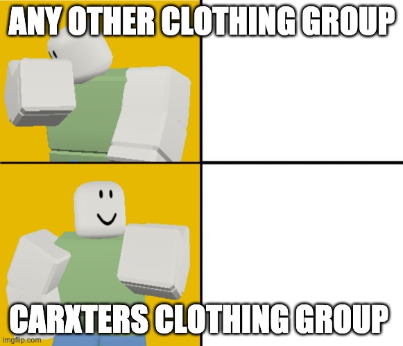 Roblox Drake format | ANY OTHER CLOTHING GROUP; CARXTERS CLOTHING GROUP | image tagged in roblox drake format | made w/ Imgflip meme maker
