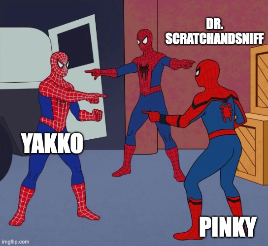So you're trying to tell me that ALL three of these characters have the same Voice Actor? | DR. SCRATCHANDSNIFF; YAKKO; PINKY | image tagged in spider man triple,animaniacs,pinky and the brain,shitpost | made w/ Imgflip meme maker