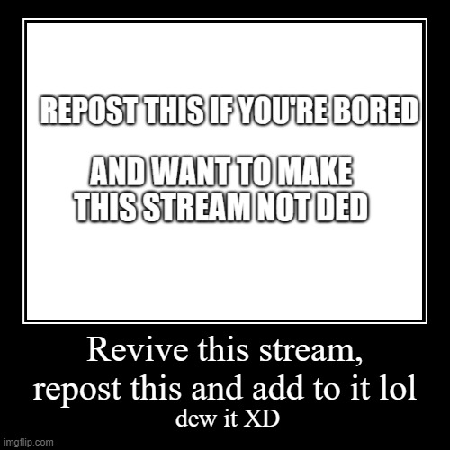 IM SO BOOOOOOOOOOOOOOOOOOOOOOOOORED | image tagged in funny,demotivationals | made w/ Imgflip demotivational maker