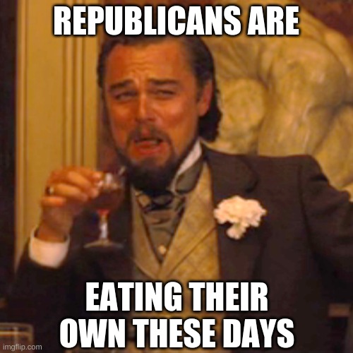 Laughing Leo Meme | REPUBLICANS ARE EATING THEIR OWN THESE DAYS | image tagged in memes,laughing leo | made w/ Imgflip meme maker