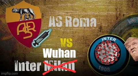 Oggi, ROMA-inter wc. | Wuhan | image tagged in as roma,inter 1908 | made w/ Imgflip meme maker