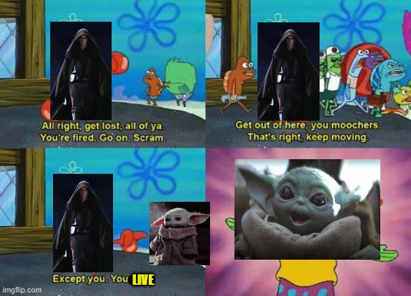 You stay Grogu | LIVE | image tagged in except you you stay,star wars yoda | made w/ Imgflip meme maker