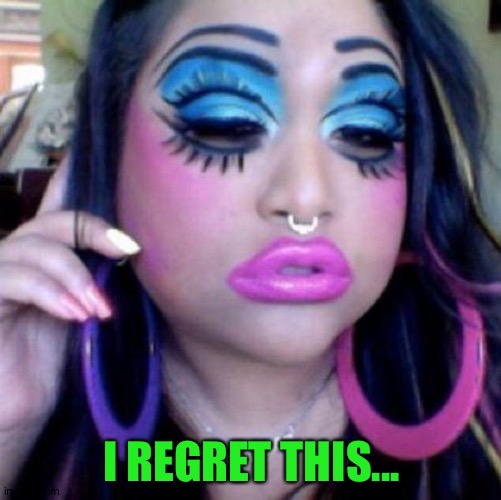 clown makeup | I REGRET THIS... | image tagged in clown makeup | made w/ Imgflip meme maker