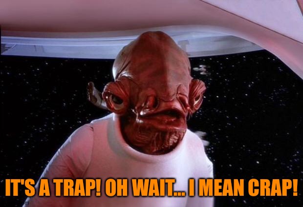 mondays its a trap | IT'S A TRAP! OH WAIT... I MEAN CRAP! | image tagged in mondays its a trap | made w/ Imgflip meme maker