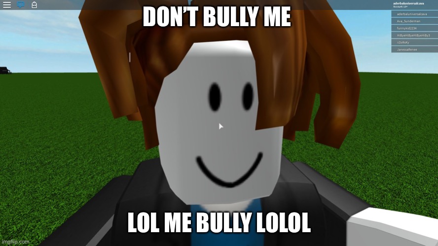 Roblox bacon hair | DON’T BULLY ME; LOL ME BULLY LOLOLOL | image tagged in roblox bacon hair | made w/ Imgflip meme maker