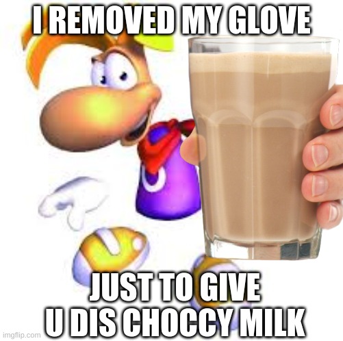 choccy milk pointed at screen | I REMOVED MY GLOVE; JUST TO GIVE U DIS CHOCCY MILK | image tagged in rayman,choccy milk from keth,yes a sequel,rayman with 5 fingers is cursed ngl,check fun stream | made w/ Imgflip meme maker