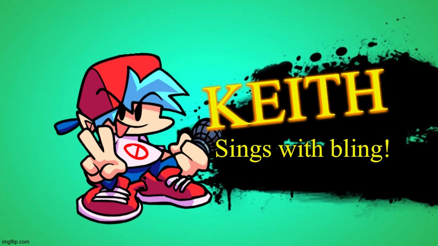 If anyone has already did this I'm sorry | KEITH; Sings with bling! | image tagged in everyone joins the battle,keith,super smash bros,smash,smash bros,memes | made w/ Imgflip meme maker