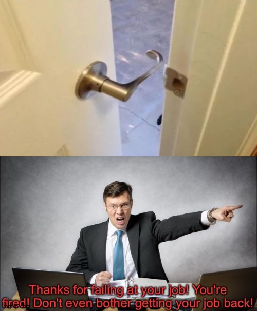 I'm using my new template. Pls use it! | image tagged in thanks for failing at your job,memes,funny,you had one job,door | made w/ Imgflip meme maker
