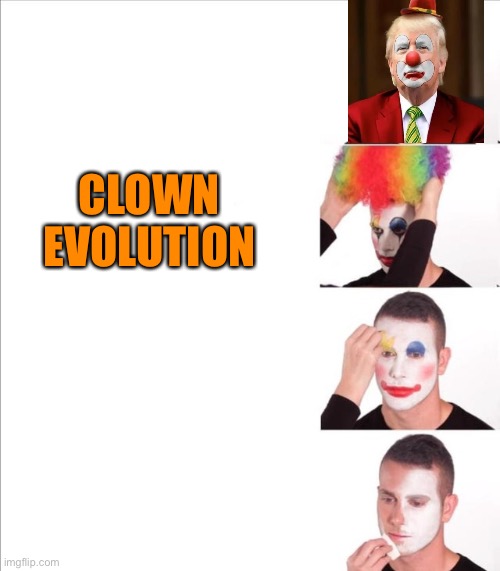 Trump the clown | CLOWN EVOLUTION | image tagged in donald trump,maga,clown,republicans,conservatives,fools | made w/ Imgflip meme maker
