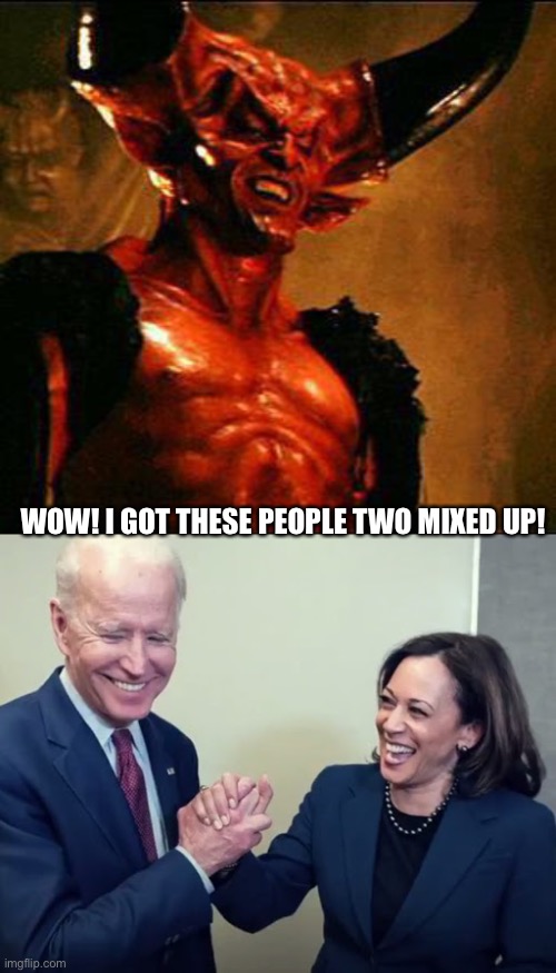 Easy confusion | WOW! I GOT THESE PEOPLE TWO MIXED UP! | image tagged in satan,biden and harris | made w/ Imgflip meme maker