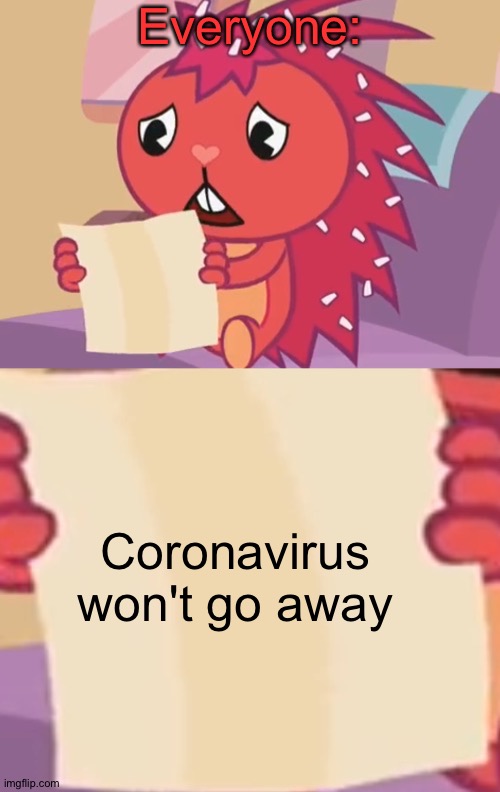 Will it? | Everyone:; Coronavirus won't go away | image tagged in blank sign htf | made w/ Imgflip meme maker