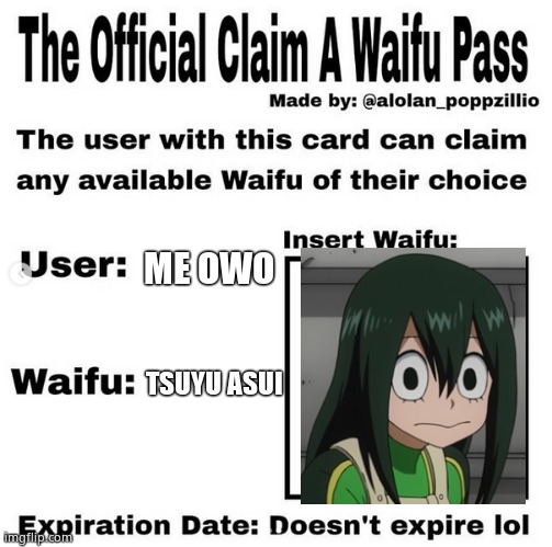 Official claim a waifu pass | ME OWO; TSUYU ASUI | image tagged in official claim a waifu pass | made w/ Imgflip meme maker