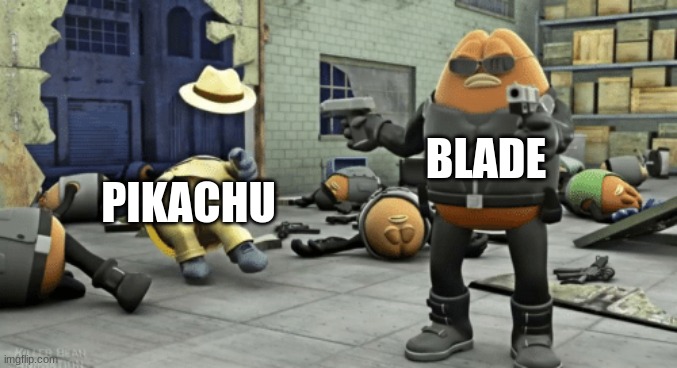 Blade killing Detective Pikachu | BLADE; PIKACHU | image tagged in killer bean | made w/ Imgflip meme maker