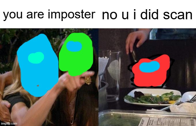 Woman Yelling At Cat | you are imposter; no u i did scan | image tagged in memes,woman yelling at cat | made w/ Imgflip meme maker