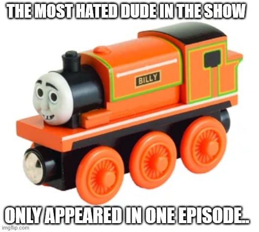 TTTE Billy | THE MOST HATED DUDE IN THE SHOW; ONLY APPEARED IN ONE EPISODE.. | made w/ Imgflip meme maker