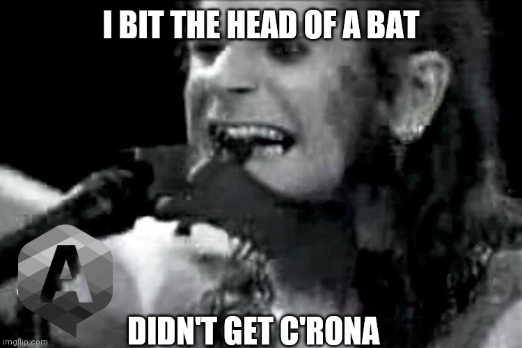 Ozzy biting bat | I BIT THE HEAD OF A BAT; DIDN'T GET C'RONA | image tagged in ozzy biting bat,covid,ozzy osbourne,batty | made w/ Imgflip meme maker