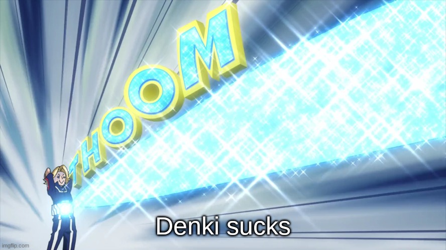 Yuga | Denki sucks | image tagged in yuga | made w/ Imgflip meme maker