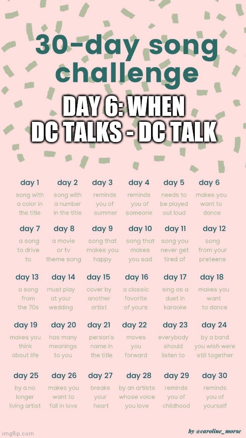 30 day song challenge | DAY 6: WHEN DC TALKS - DC TALK | image tagged in 30 day song challenge | made w/ Imgflip meme maker