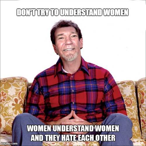 Lew-bundy | DON'T TRY TO UNDERSTAND WOMEN | image tagged in kewlew,lew-bundy | made w/ Imgflip meme maker