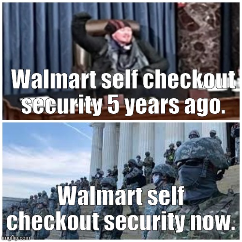 Walmart self checkout security | Walmart self checkout security 5 years ago. Walmart self checkout security now. | image tagged in security,memes,politics | made w/ Imgflip meme maker