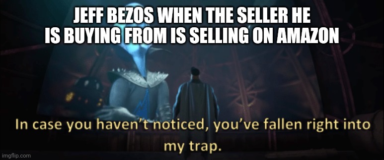 Megamind trap template | JEFF BEZOS WHEN THE SELLER HE IS BUYING FROM IS SELLING ON AMAZON | image tagged in megamind trap template | made w/ Imgflip meme maker