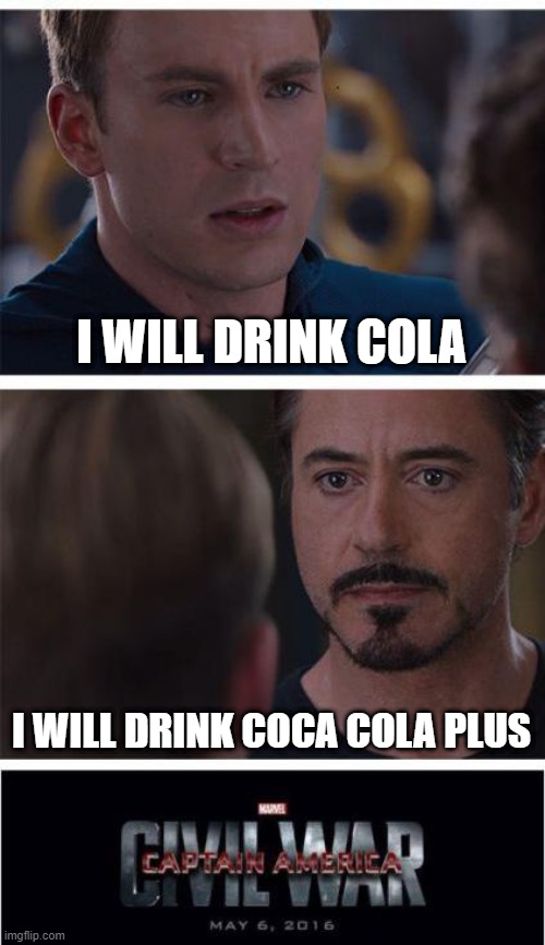 Marvel Civil War 1 | I WILL DRINK COLA; I WILL DRINK COCA COLA PLUS | image tagged in memes,marvel civil war 1 | made w/ Imgflip meme maker