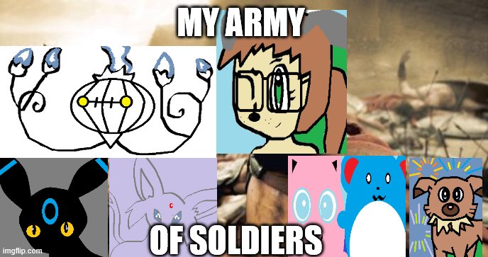 Pokemon Military | MY ARMY; OF SOLDIERS | image tagged in memes,sparta leonidas | made w/ Imgflip meme maker