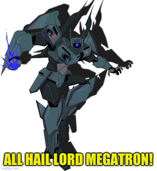 ALL HAIL LORD MEGATRON! | made w/ Imgflip meme maker