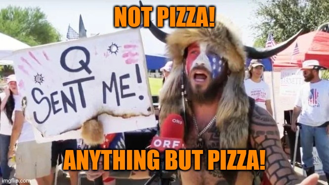 NOT PIZZA! ANYTHING BUT PIZZA! | made w/ Imgflip meme maker