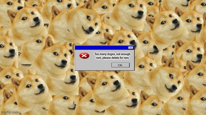 out of ram | Too many doges, not enough ram, please delete for ram | image tagged in memes,multi doge | made w/ Imgflip meme maker