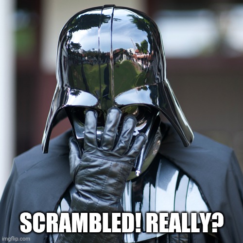 epic fail | SCRAMBLED! REALLY? | image tagged in epic fail | made w/ Imgflip meme maker