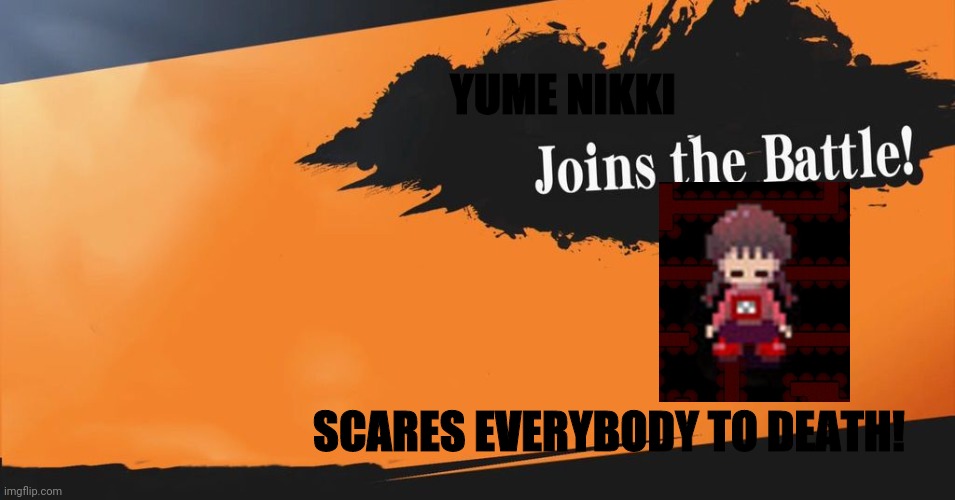 This is never going to happen | YUME NIKKI; SCARES EVERYBODY TO DEATH! | image tagged in smash bros | made w/ Imgflip meme maker