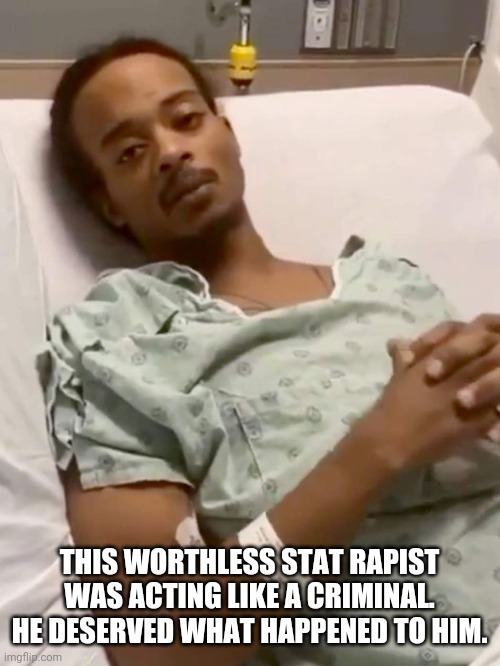 He had weapons. I bet he was acting like he was due to that warrant that was out on him for that stat rape. | THIS WORTHLESS STAT RAPIST WAS ACTING LIKE A CRIMINAL. HE DESERVED WHAT HAPPENED TO HIM. | image tagged in jacob blake,criminals,trash,rape,perverts | made w/ Imgflip meme maker