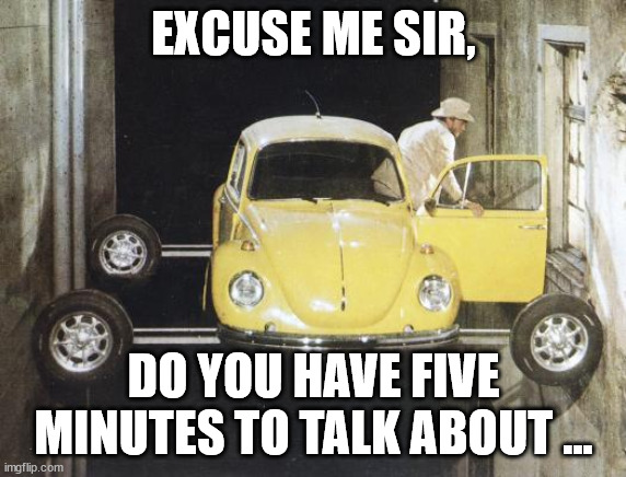 EXCUSE ME SIR, DO YOU HAVE FIVE MINUTES TO TALK ABOUT ... | made w/ Imgflip meme maker