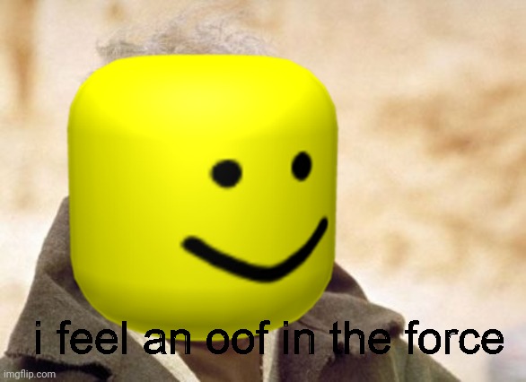 I feel an oof in the force | image tagged in i feel an oof in the force | made w/ Imgflip meme maker