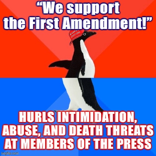 The spirit of 1A isn’t gallows, zip ties, and asking the press corps covering the riot whether they’ve ever worked for CNN | “We support the First Amendment!”; HURLS INTIMIDATION, ABUSE, AND DEATH THREATS AT MEMBERS OF THE PRESS | image tagged in socially awesome awkward penguin maga hat | made w/ Imgflip meme maker