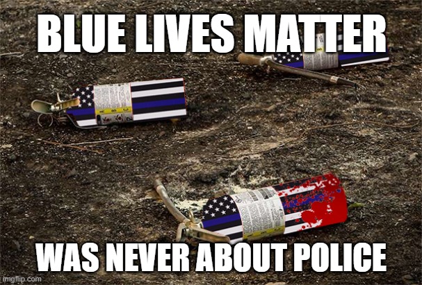 January 6th - When the lie was laid bare | BLUE LIVES MATTER; WAS NEVER ABOUT POLICE | image tagged in blue lives matter,racists,terrorism,maga,cop killers | made w/ Imgflip meme maker