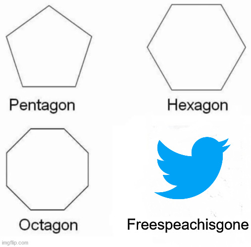 Pentagon Hexagon Octagon Meme | Freespeachisgone | image tagged in memes,pentagon hexagon octagon | made w/ Imgflip meme maker