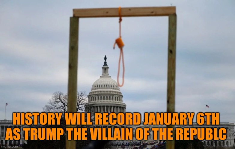 HISTORY WILL RECORD JANUARY 6TH 
AS TRUMP THE VILLAIN OF THE REPUBLIC | made w/ Imgflip meme maker