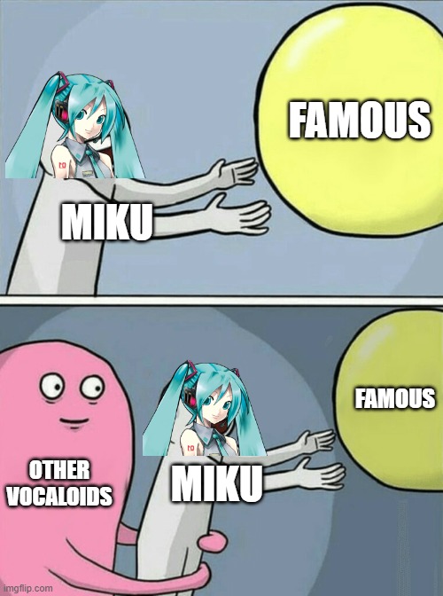 Become famous...or not | FAMOUS; MIKU; FAMOUS; OTHER VOCALOIDS; MIKU | image tagged in memes,running away balloon,hatsune miku,vocaloid | made w/ Imgflip meme maker