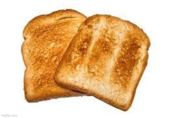 Toast | image tagged in toast | made w/ Imgflip meme maker